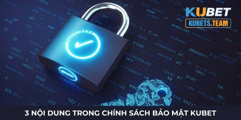 3 nội dung chính trong chính sách bảo mật Kubet