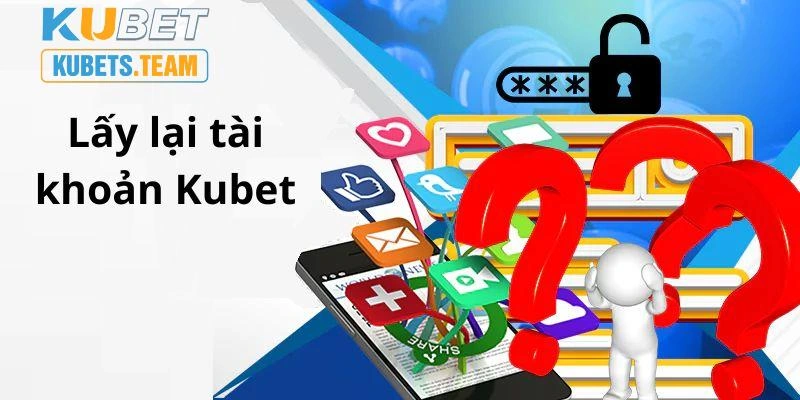 Lấy lại tài khoản kubet