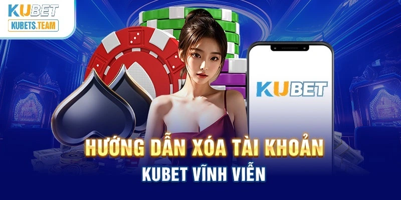 xóa tài khoản kubet