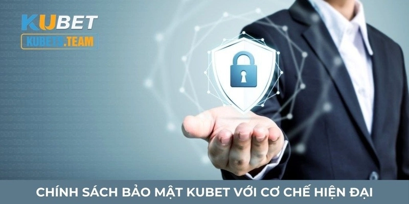 Chính sách bảo mật Kubet với cơ chế hiện đại