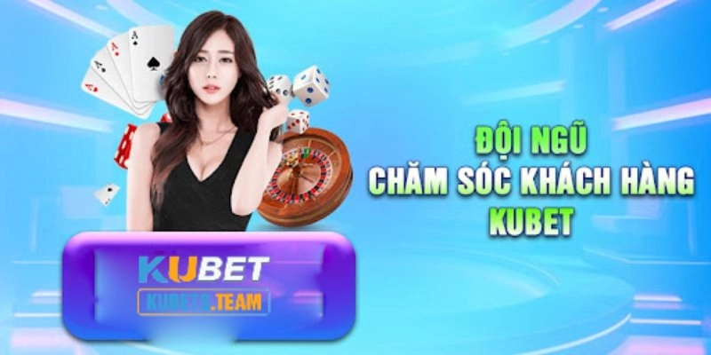 Các điểm nổi bật của CSKH Kubet