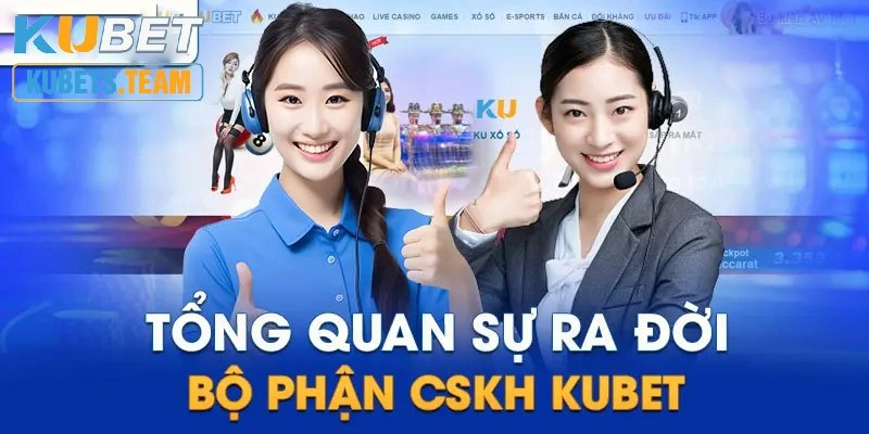 CSKH Kubet là bộ phận hỗ trợ tận tâm của nhà cái