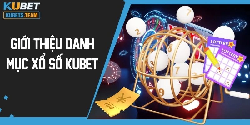 Giới thiệu danh mục xổ số Kubet