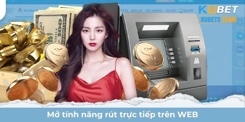 Mở tính năng rút tiền trên giao diện web Kubet